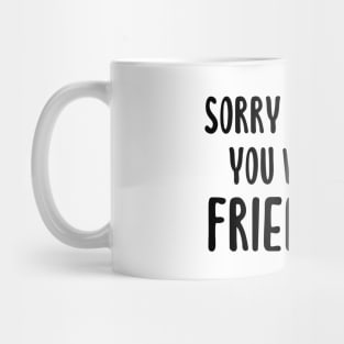 Sorry I Annoyed You With My Friendship Mug